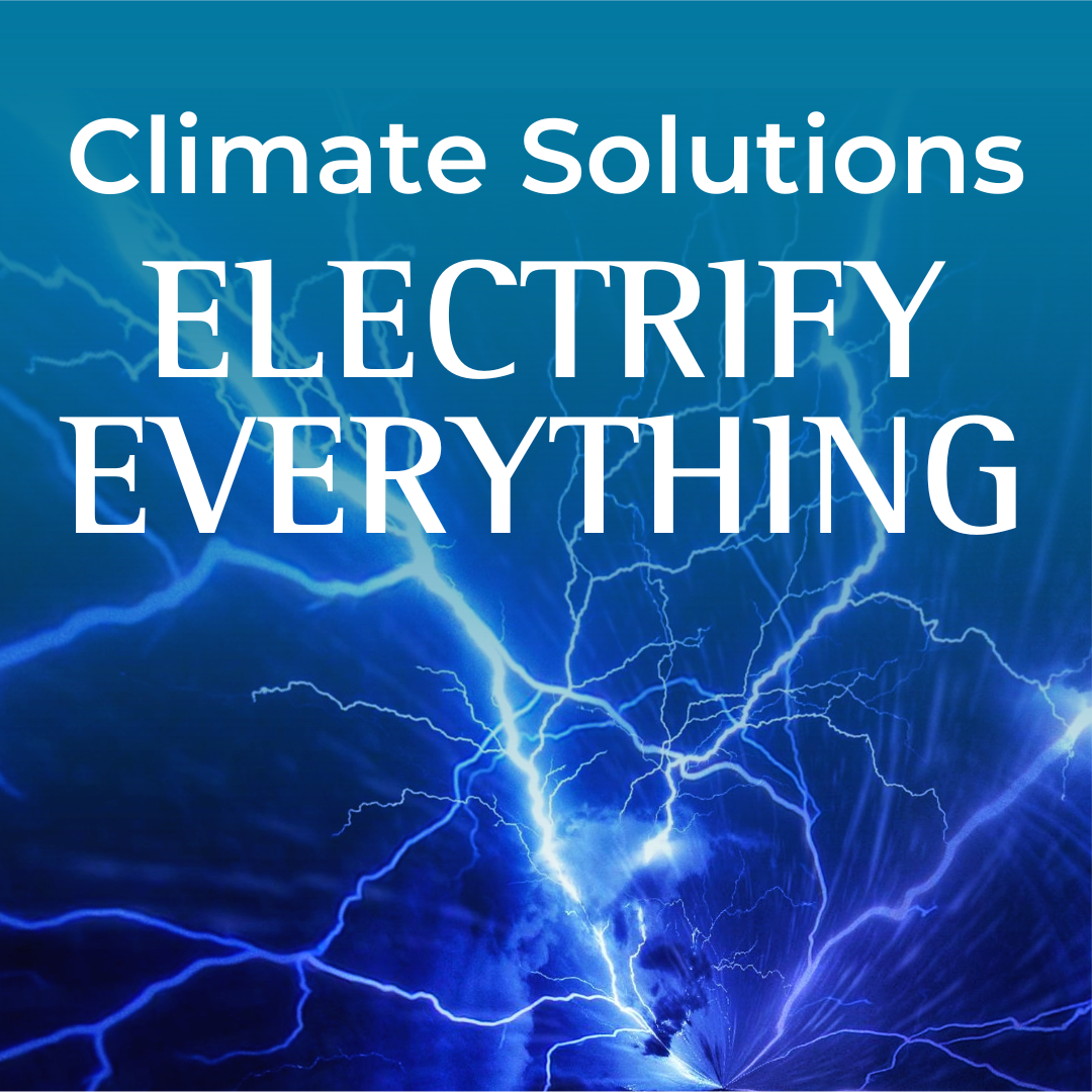 Climate Solutions: Electrify Everything